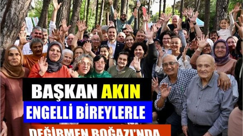 Başkan Akın Engelli Bireylerle Değirmen Boğazı’nda Buluştu