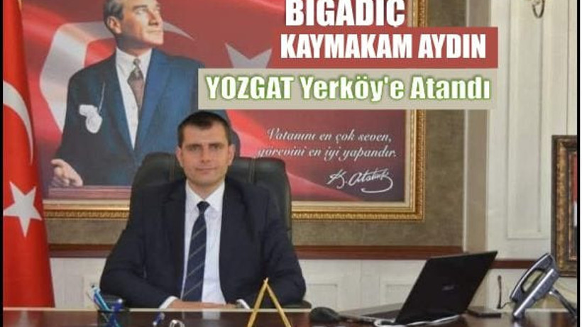 Bigadiç Kaymakamı Mehmet Halis Aydın, Yozgat Yerköy’e Atandı