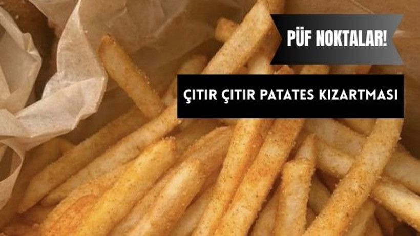 Çıtır Çıtır Patates Kızartmasının Püf Noktası