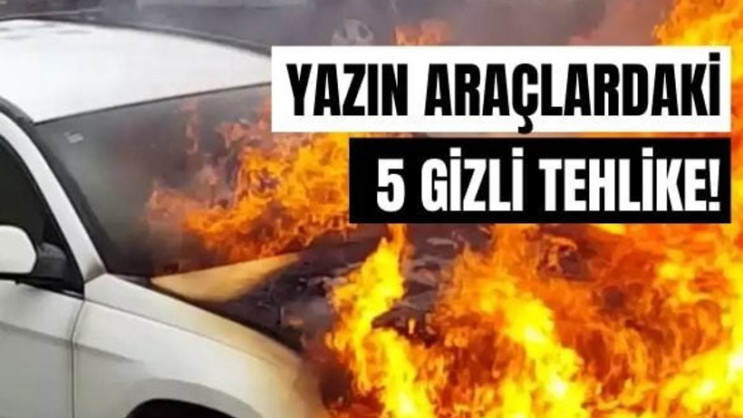 Sıcak Havada Araçtaki 5 Tehlike!