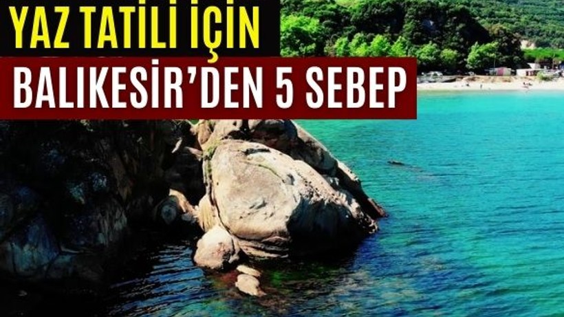 Neden Yazı Balıkesir'de Geçirmelisiniz? İşte 5 sebep