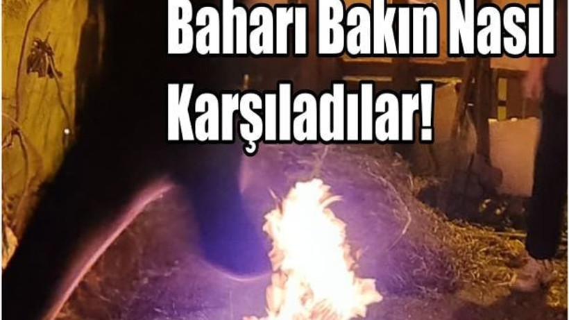 Ateşten Atlarken Baharı Karşıladılar