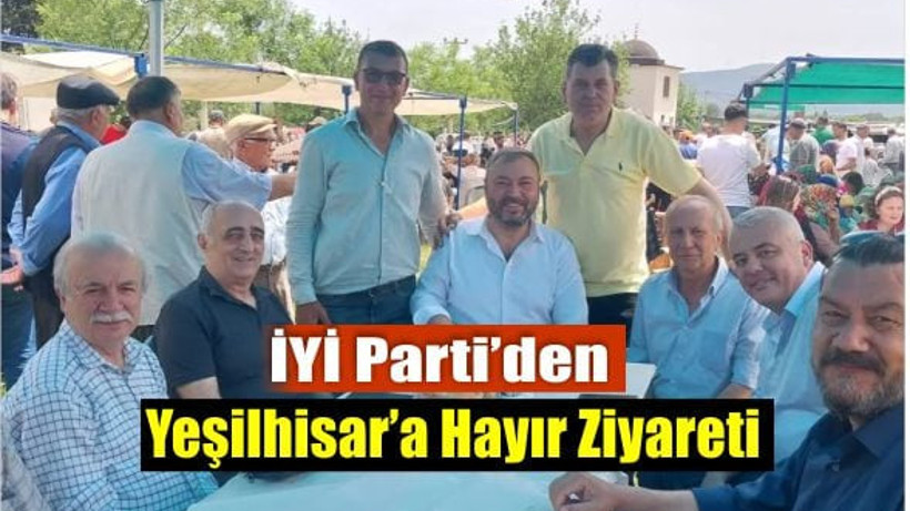 İYİ Parti’den Yeşilhisar’a Hayır Ziyareti
