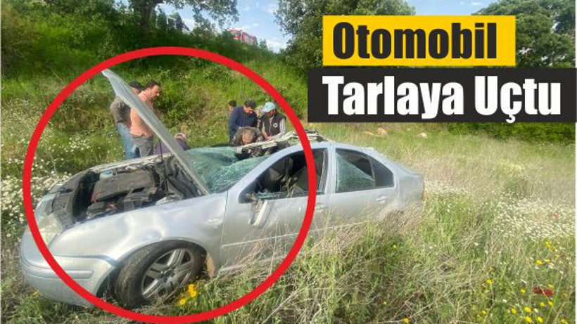 Balıkesir'de Otomobil Tarlaya Uçtu: 1 Yaralı