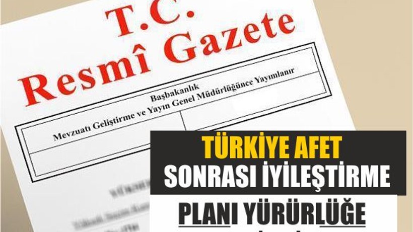 Resmi Gazetede: Türkiye Afet Sonrası İyileştirme Planı