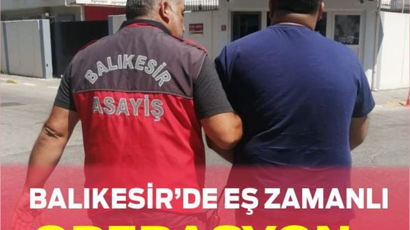 Balıkesir’de Eş Zamanlı Operasyon 39 Aranan Şahıs Yakalandı!