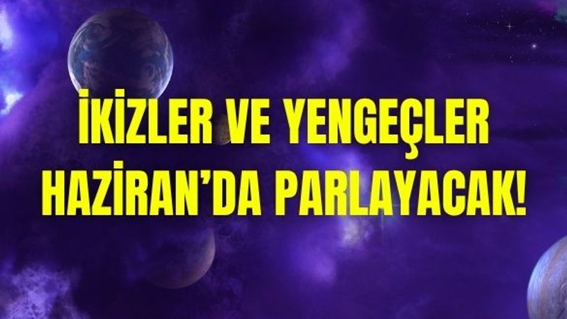 Haziran Ayında Parlayacak 2 Burç
