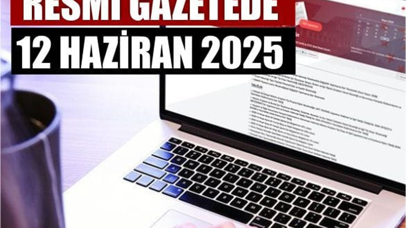 Yeni Düzenlemeler Resmî Gazete’de (12 Haziran 2025)