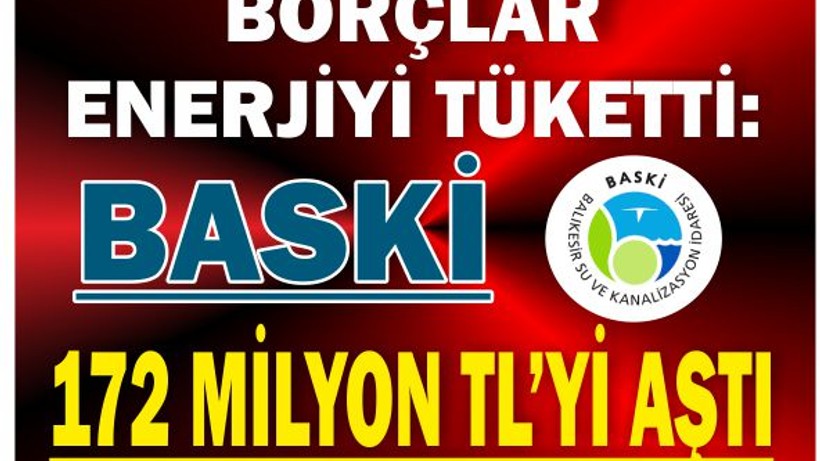 Borçlar Enerjiyi Tüketti: BASKİ 172 Milyon TL’yi Aştı
