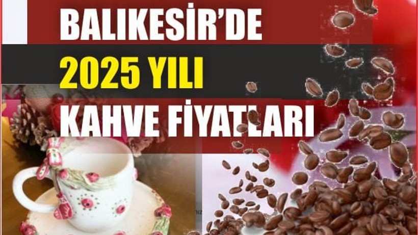 Balıkesir'de Kahve Fiyatları 2025