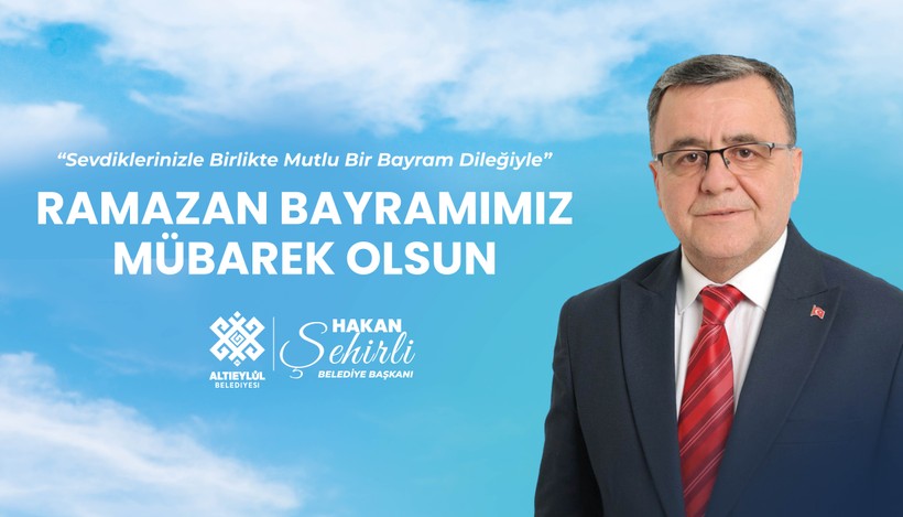 Altıeylül Belediye Başkanı Hakan Şehirli'den Ramazan Bayramı Mesajı