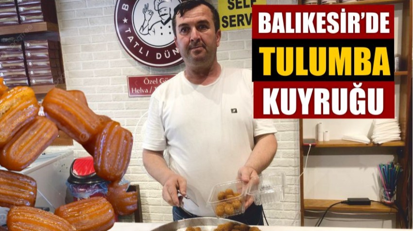 Balıkesir’de Tulumba Kuyruğu! 350 TL’lik Tatlıya Yoğun Talep