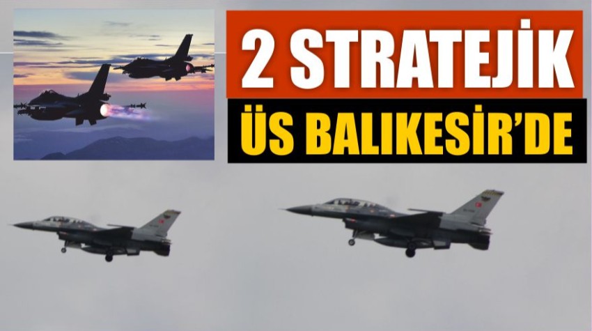 Balıkesir, Gökyüzünün Muhafızı: Türkiye’nin Hava Gücüne İki Stratejik Üs!