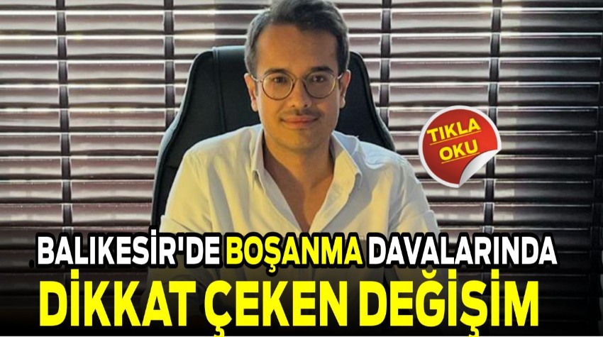 Balıkesir’de Boşanma Davalarında Dikkat Çeken Değişim