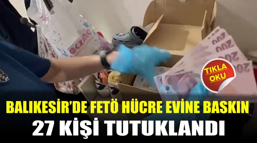 Balıkesir’de FETÖ Hücre Evine Baskın! 27 Tutuklama