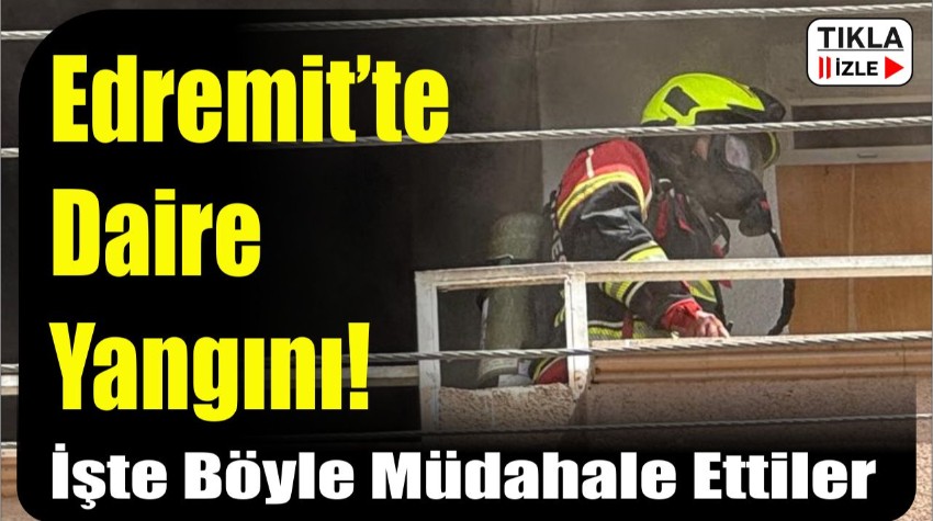 Edremit’te Daire Yangını! Altınkum Mahallesi’nde İtfaiye Alarmı