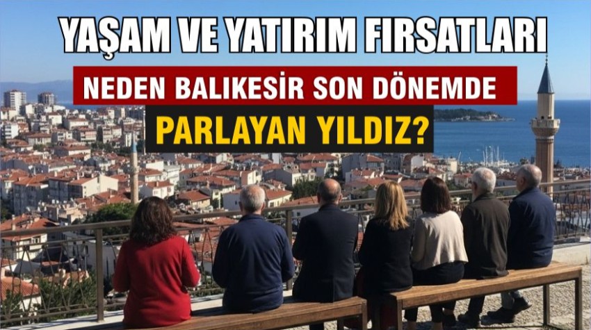 Balıkesir'de Yaşam ve Yatırım Fırsatları
