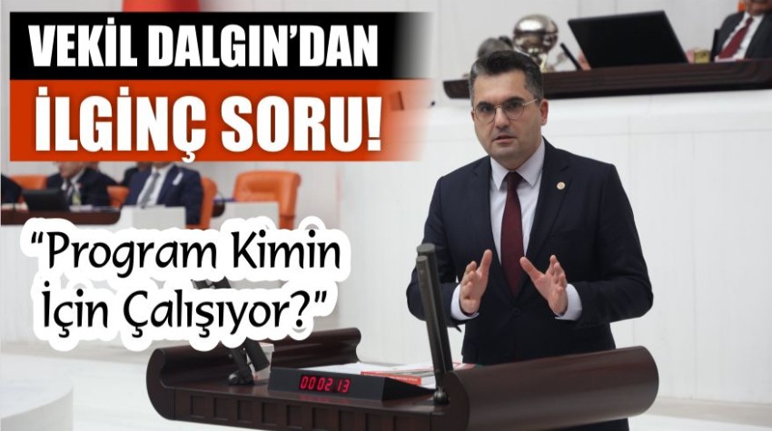 Dalgın’dan Ekonomi Eleştirisi: “Program Kimin İçin Çalışıyor?”