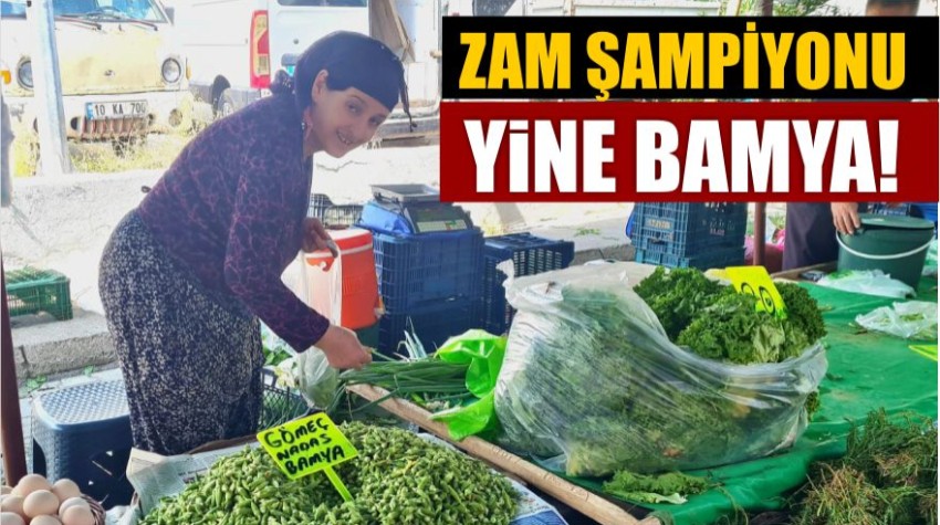 Edremit’te Pazarın Zam Şampiyonu Bamya
