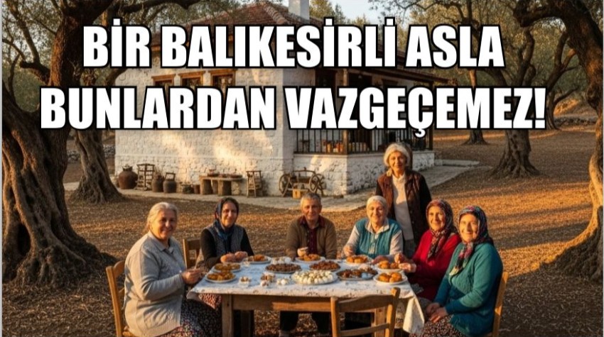Bir Balıkesirli Asla Bunlardan Vazgeçemez!