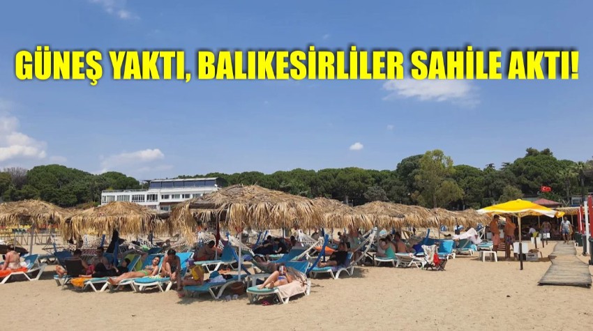 Güneş Yaktı, Balıkesirliler Sahile Aktı!