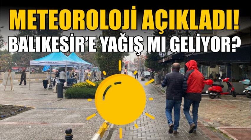Balıkesir'de Sıcaklar Sonrası Yağış mı Geliyor?