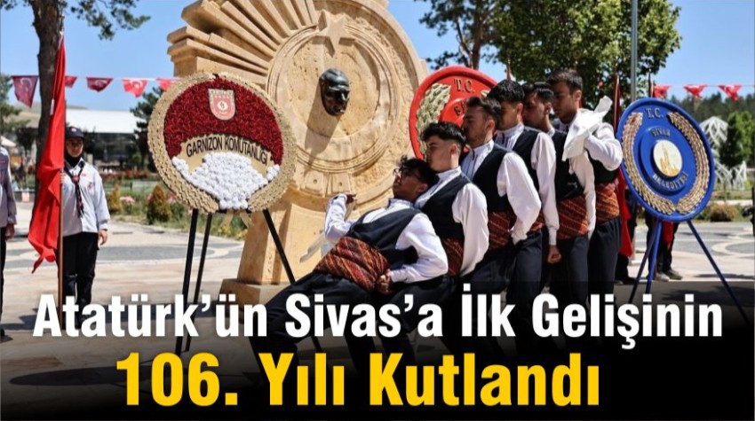 27 Haziran Atatürk’ün Sivasa ilk geldiği gün