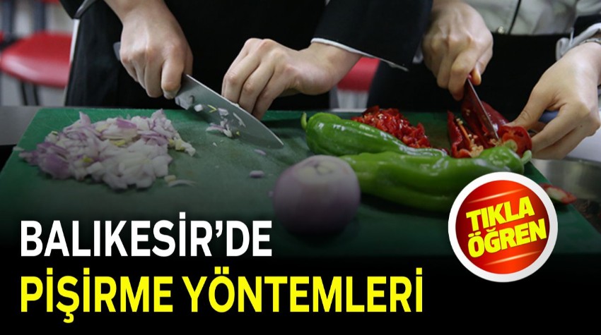 Balıkesir Mutfağında Bilinmeyen Yöntemler