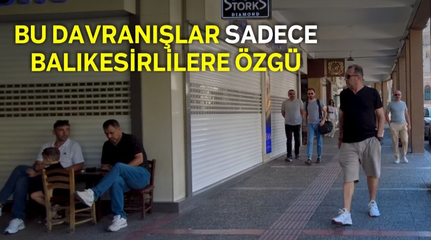 7 Davranış Balıkesirli Olduğunu Hemen Belli Ediyor
