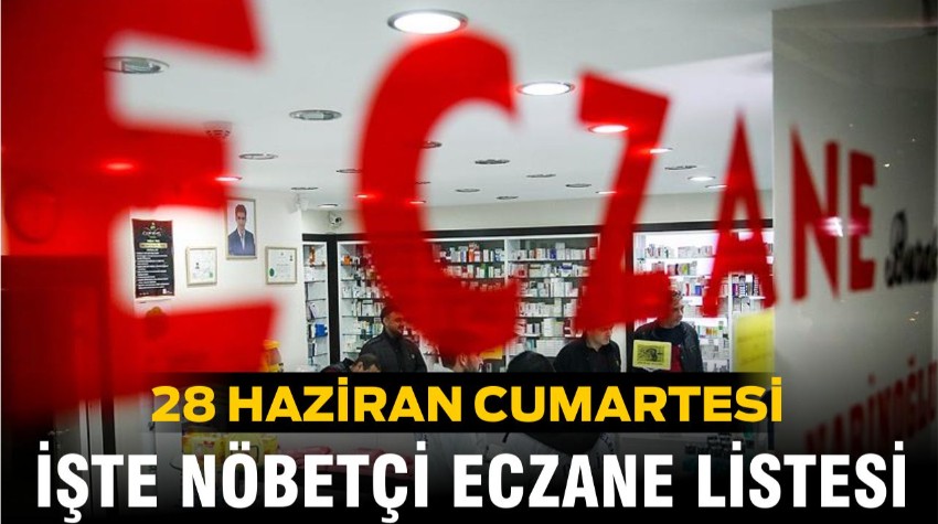28 Haziran 2025 Nöbetçi Eczaneler Listesi