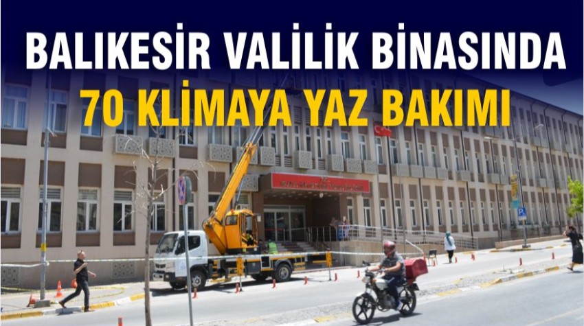 Balıkesir Valilik Binasında 70 Klimaya Yaz Bakımı Yapıldı