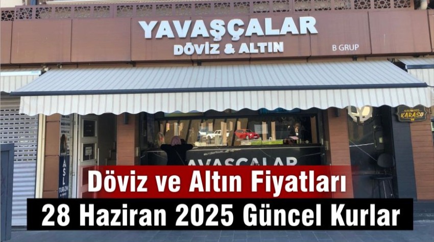 28 Haziran 2025 Balıkesir Döviz ve Altın Fiyatları