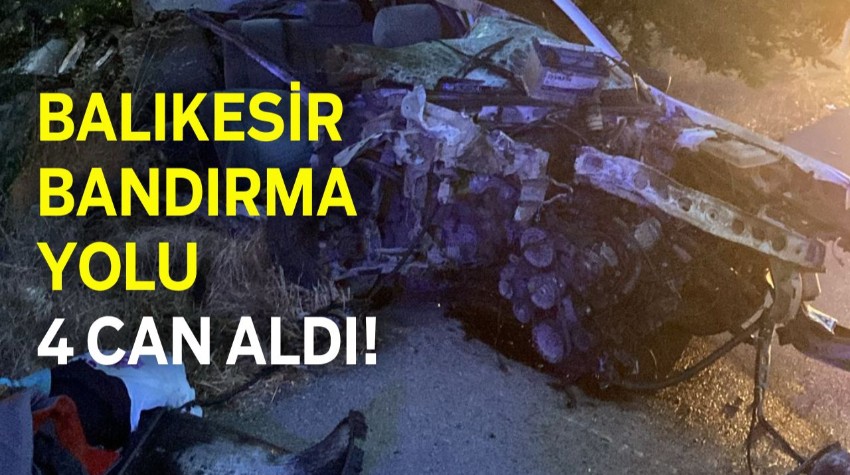Balıkesir Bandırma Yolu 4 Can Aldı!