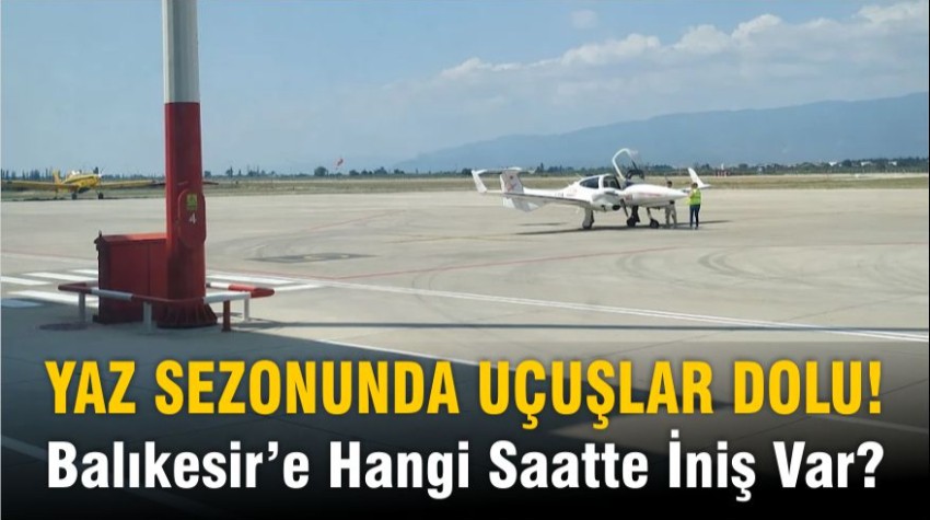 Balıkesir’e Havadan Yoğun Trafik! İşte 29-30 Haziran Uçuşları