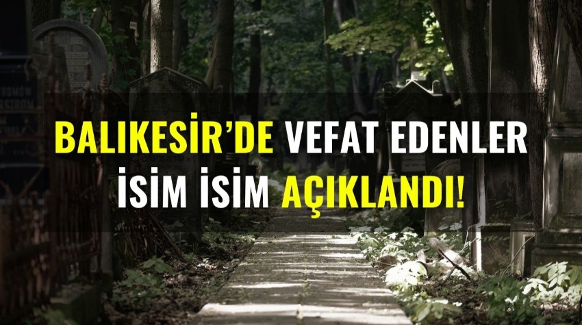 30 Haziran Balıkesir’de Yaşamını Yitirenler