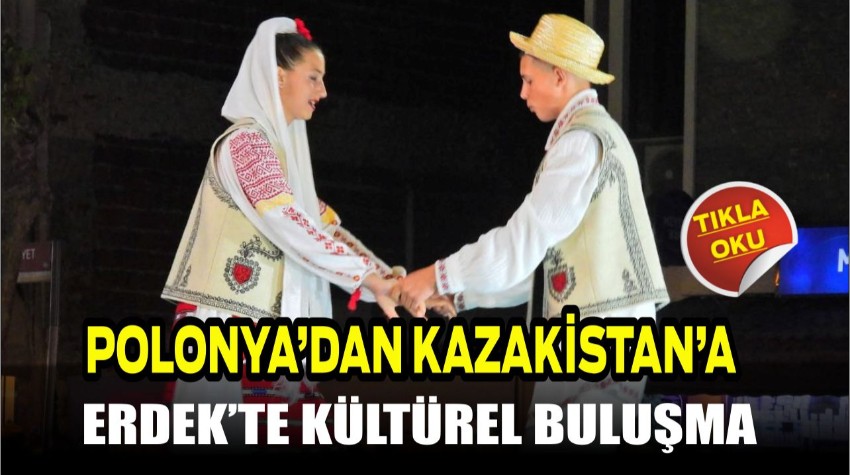 Polonya’dan Kazakistan’a, Erdek’te Kültürel Buluşma