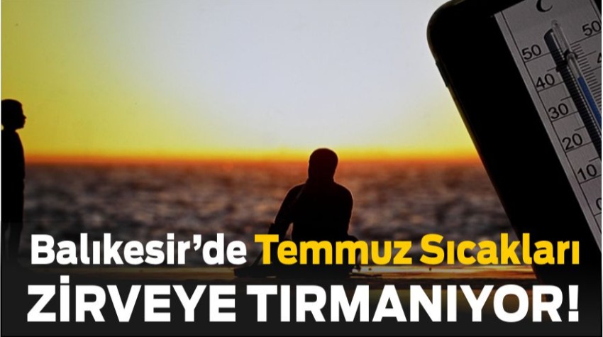 Balıkesir’de Kavurucu Günler Başlıyor