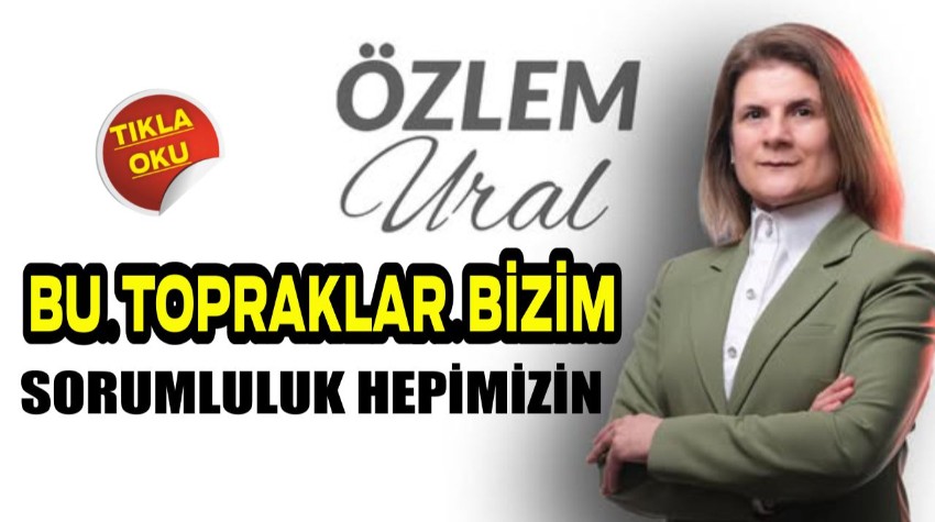 Ural "Bu Topraklar Bizim, Sorumluluk Hepimizin"