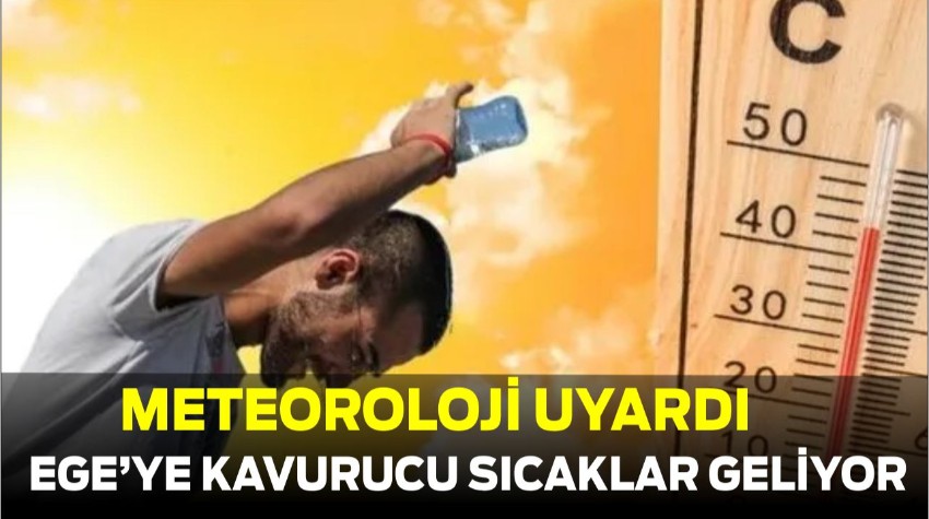 Meteoroloji Uyardı: Ege’de Kavurucu Sıcaklıklar Geliyor!