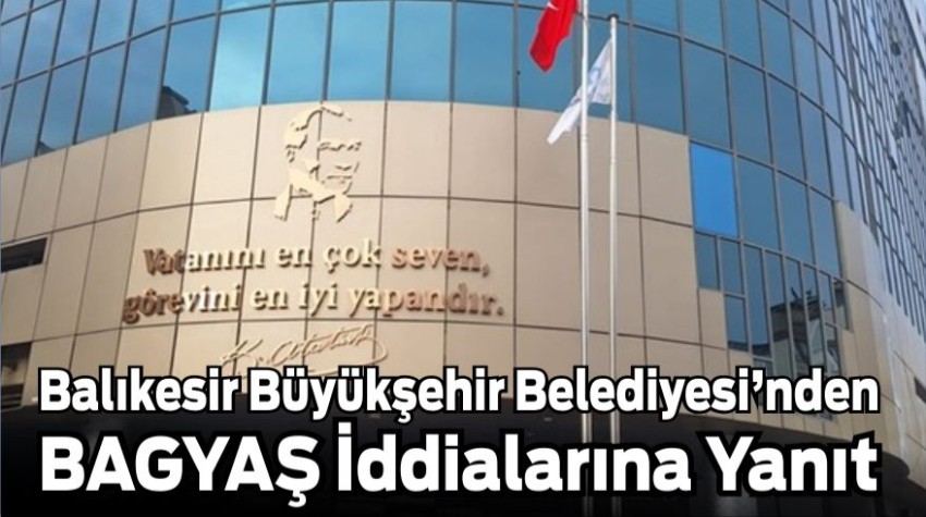 Balıkesir Büyükşehir Belediyesi’nden BAGYAŞ İddialarına Yanıt