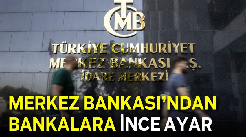 Merkez Bankası’ndan Bankalara İnce Ayar