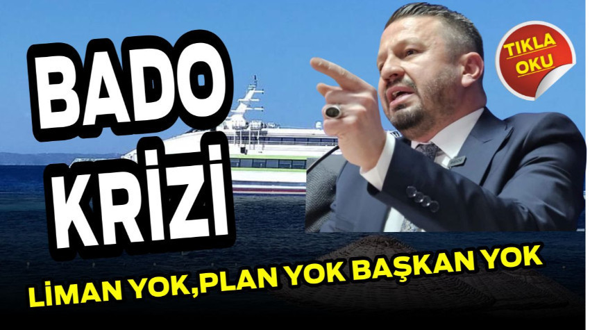 BADO Krizi: Liman Yok, Plan Yok, Başkan Yok!