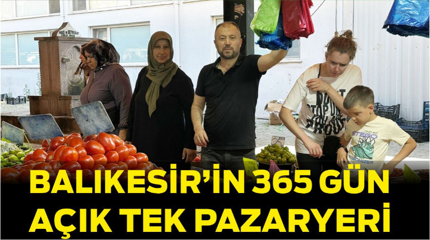 Balıkesir’de 365 Gün Açık Pazar
