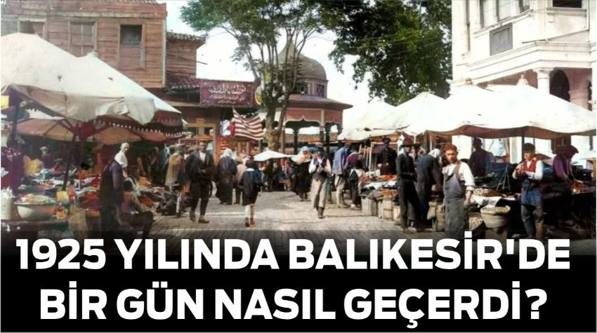 1925 Yılında Balıkesir'de Bir Gün Nasıl Geçerdi?