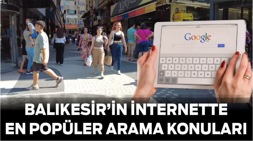 Balıkesir’in İnternette En Popüler Arama Konuları