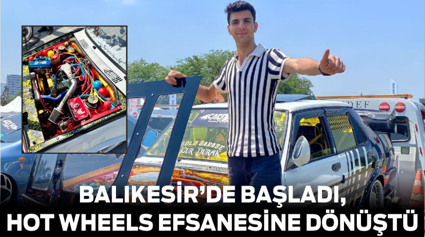Balıkesir'de Bir İlk! Balıkesir’de Başladı, Hot Wheels Efsanesine Dönüştü