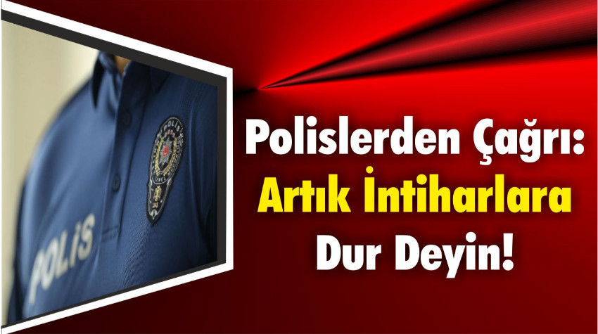 Polislerden Çağrı: Artık İntiharlara Dur Deyin!