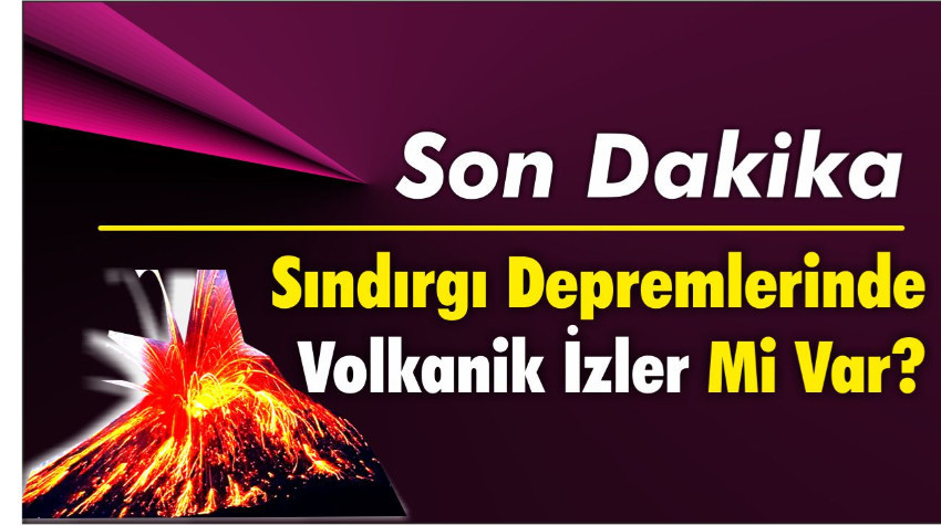 Sındırgı Depremlerinde Volkanik İzler Mi Var?