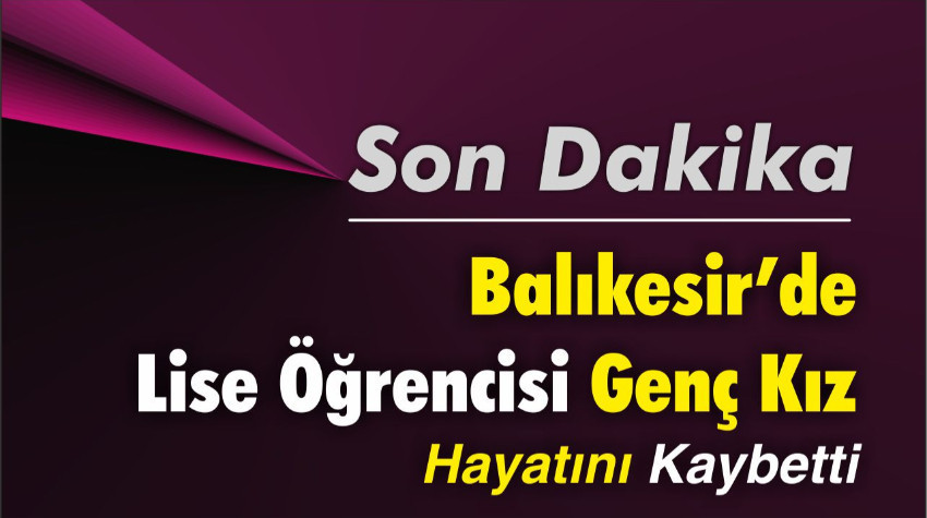Balıkesir’de Lise Öğrencisi F.B.G. Hayatını Kaybetti