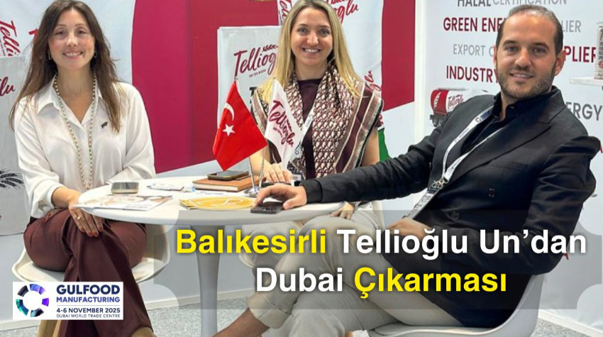 Balıkesirli Tellioğlu Un’dan Dubai Çıkarması